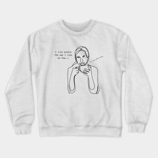 I like people the way I like my tea...in a bag under water Crewneck Sweatshirt